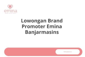 Lowongan Brand Promoter Emina Banjarmasins