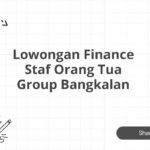 Lowongan Finance Staf Orang Tua Group Bangkalan