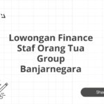 Lowongan Finance Staf Orang Tua Group Banjarnegara