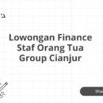 Lowongan Finance Staf Orang Tua Group Cianjur