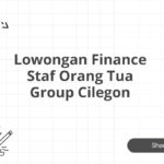 Lowongan Finance Staf Orang Tua Group Cilegon