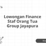 Lowongan Finance Staf Orang Tua Group Jayapura