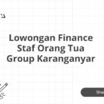 Lowongan Finance Staf Orang Tua Group Karanganyar