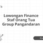 Lowongan Finance Staf Orang Tua Group Pangandaran