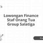 Lowongan Finance Staf Orang Tua Group Salatiga