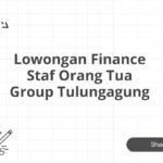 Lowongan Finance Staf Orang Tua Group Tulungagung