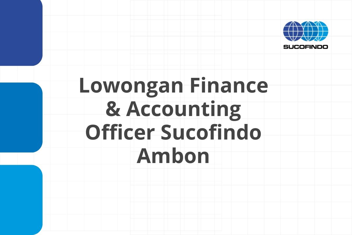 Lowongan Finance & Accounting Officer Sucofindo Ambon