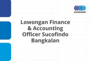 Lowongan Finance & Accounting Officer Sucofindo Bangkalan