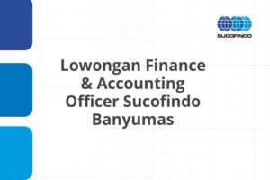 Lowongan Finance & Accounting Officer Sucofindo Banyumas