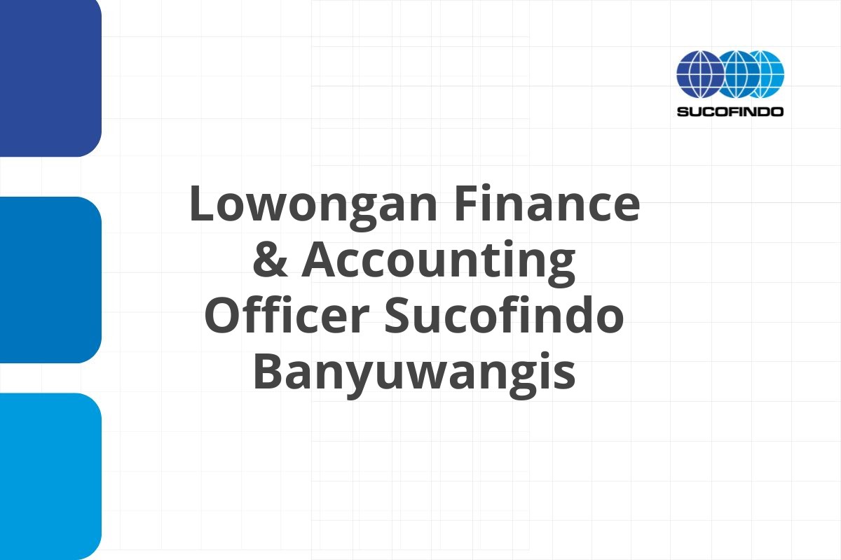 Lowongan Finance & Accounting Officer Sucofindo Banyuwangis