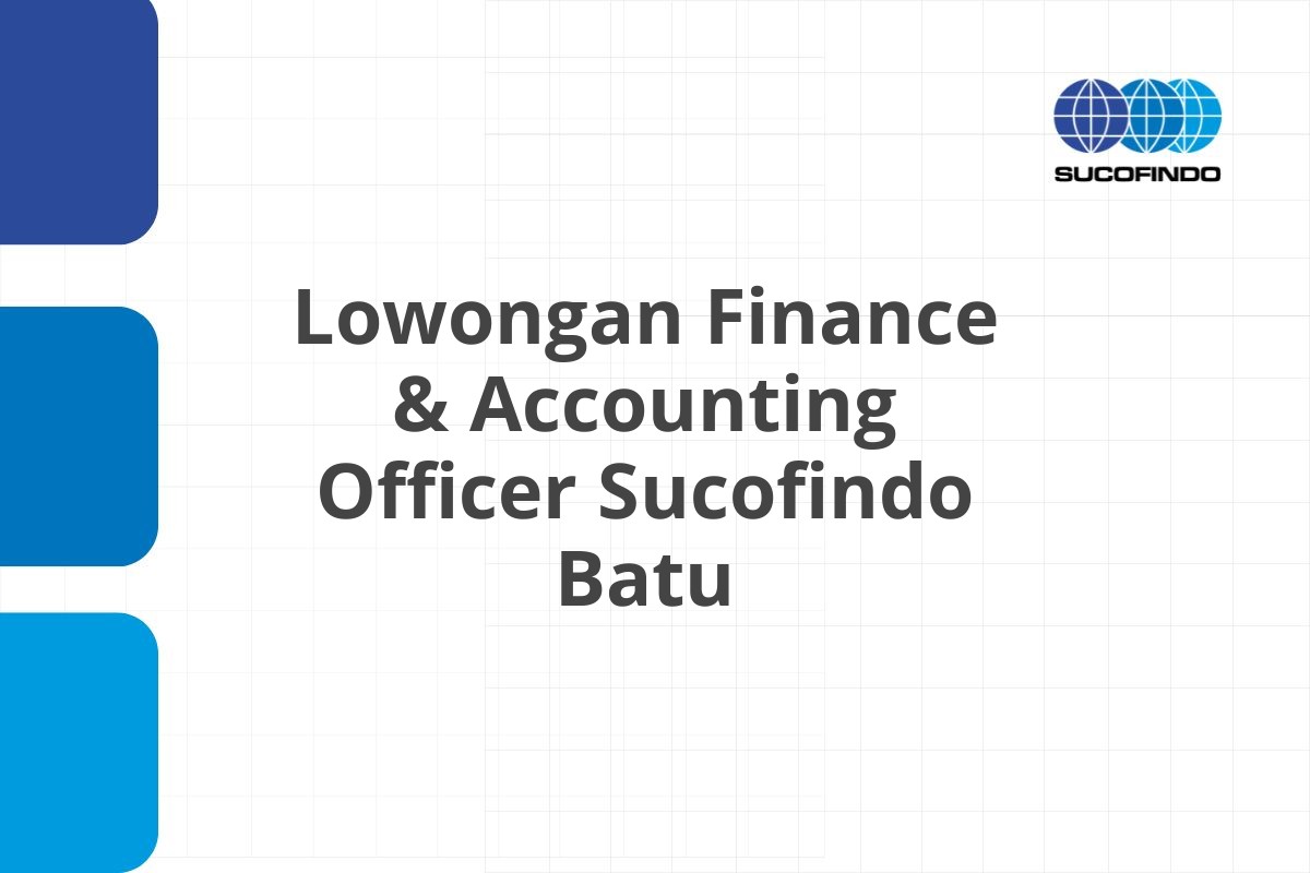 Lowongan Finance & Accounting Officer Sucofindo Batu