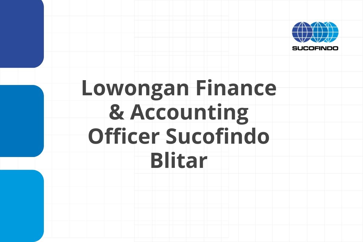 Lowongan Finance & Accounting Officer Sucofindo Blitar