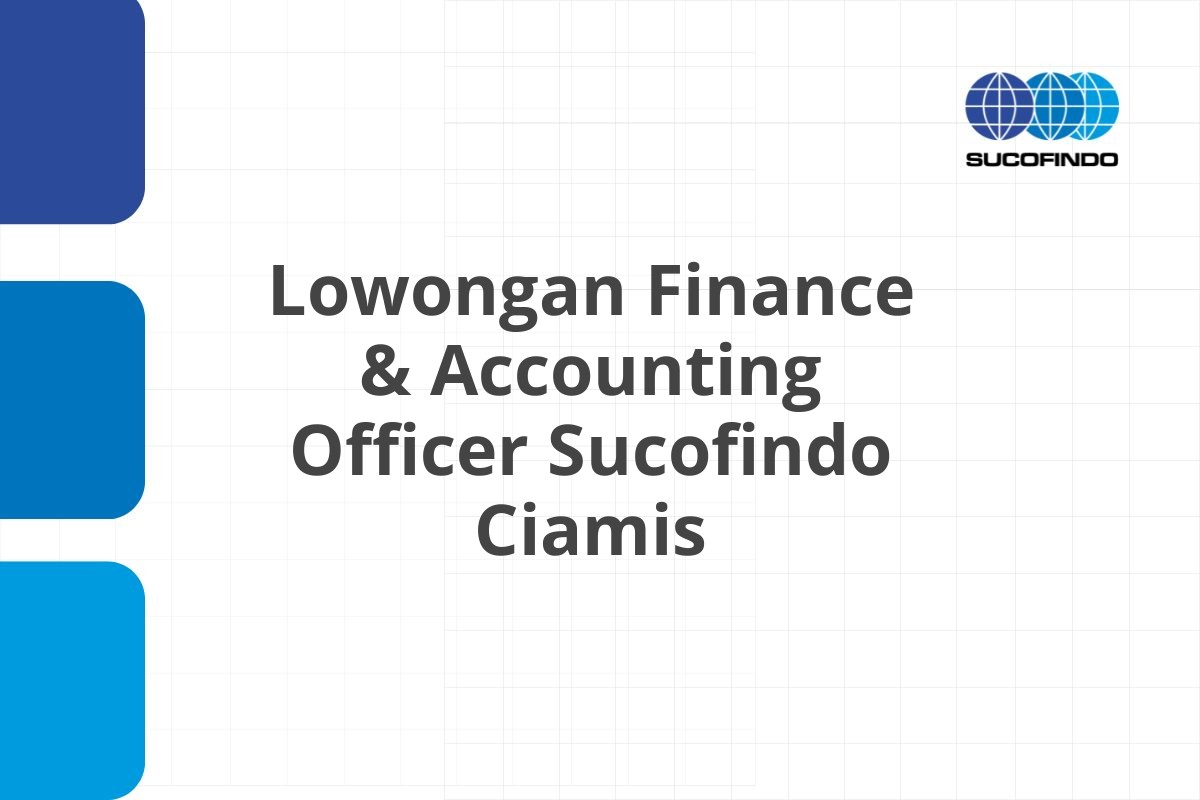 Lowongan Finance & Accounting Officer Sucofindo Ciamis