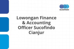 Lowongan Finance & Accounting Officer Sucofindo Cianjur
