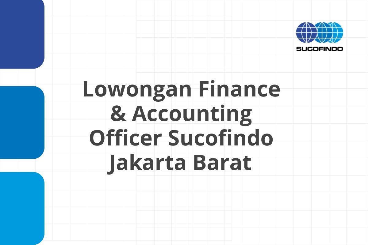 Lowongan Finance & Accounting Officer Sucofindo Jakarta Barat