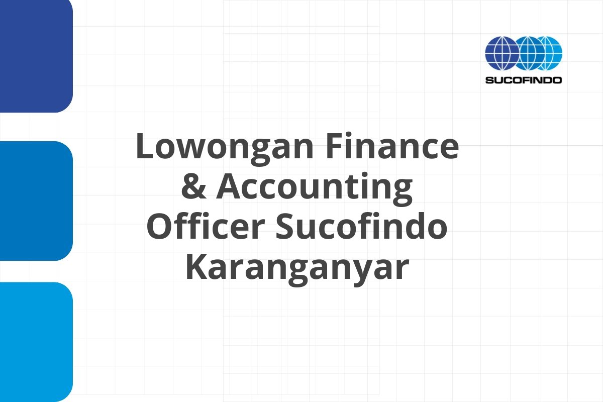 Lowongan Finance & Accounting Officer Sucofindo Karanganyar