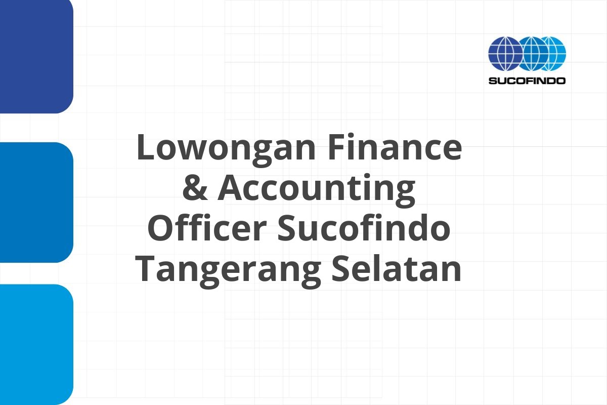 Lowongan Finance & Accounting Officer Sucofindo Tangerang Selatan