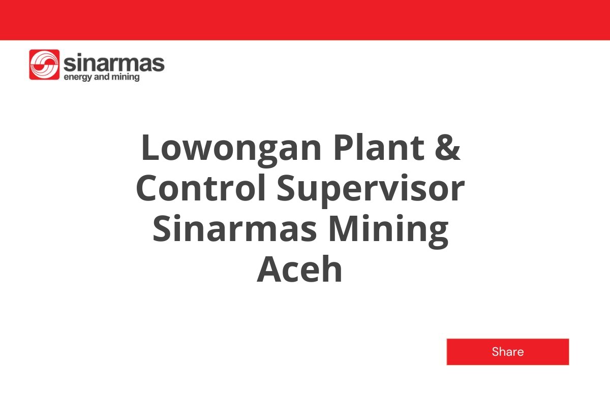 Lowongan Plant & Control Supervisor Sinarmas Mining Aceh