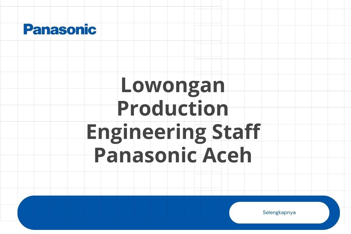 Lowongan Production Engineering Staff Panasonic Aceh