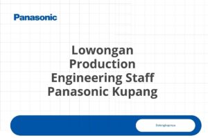 Lowongan Production Engineering Staff Panasonic Kupang