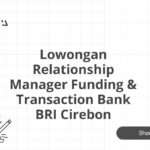 Lowongan Relationship Manager Funding & Transaction Bank BRI Cirebon