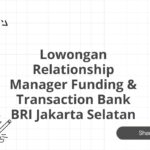 Lowongan Relationship Manager Funding & Transaction Bank BRI Jakarta Selatan