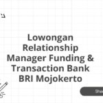 Lowongan Relationship Manager Funding & Transaction Bank BRI Mojokerto