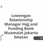 Lowongan Relationship Manager Hajj and Funding Bank Muamalat Jakarta Selatan