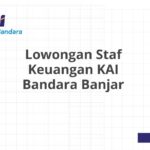 Lowongan Staf Keuangan KAI Bandara Banjar