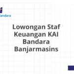 Lowongan Staf Keuangan KAI Bandara Banjarmasins