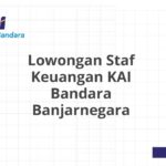 Lowongan Staf Keuangan KAI Bandara Banjarnegara