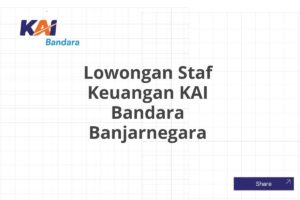 Lowongan Staf Keuangan KAI Bandara Banjarnegara