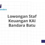 Lowongan Staf Keuangan KAI Bandara Batu