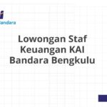 Lowongan Staf Keuangan KAI Bandara Bengkulu