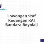 Lowongan Staf Keuangan KAI Bandara Boyolali