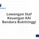 Lowongan Staf Keuangan KAI Bandara Bukittinggi