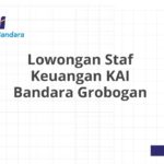 Lowongan Staf Keuangan KAI Bandara Grobogan