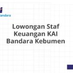 Lowongan Staf Keuangan KAI Bandara Kebumen