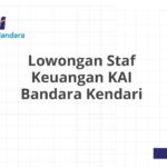 Lowongan Staf Keuangan KAI Bandara Kendari
