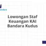 Lowongan Staf Keuangan KAI Bandara Kudus