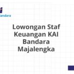 Lowongan Staf Keuangan KAI Bandara Majalengka