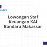 Lowongan Staf Keuangan KAI Bandara Makassar