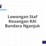 Lowongan Staf Keuangan KAI Bandara Nganjuk