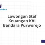 Lowongan Staf Keuangan KAI Bandara Purworejo