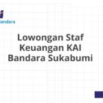 Lowongan Staf Keuangan KAI Bandara Sukabumi