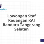 Lowongan Staf Keuangan KAI Bandara Tangerang Selatan