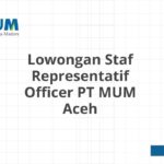 Lowongan Staf Representatif Officer PT MUM Aceh