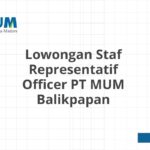 Lowongan Staf Representatif Officer PT MUM Balikpapan