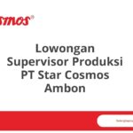 Lowongan Supervisor Produksi PT Star Cosmos Ambon