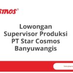 Lowongan Supervisor Produksi PT Star Cosmos Banyuwangis